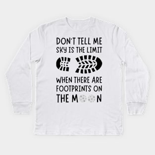 Don't tell me the sky is the limit when there are footprints on the moon Kids Long Sleeve T-Shirt